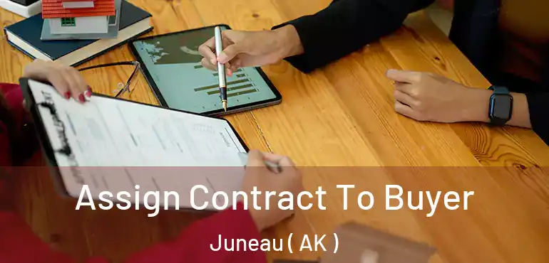 Assign Contract To Buyer Juneau ( AK )