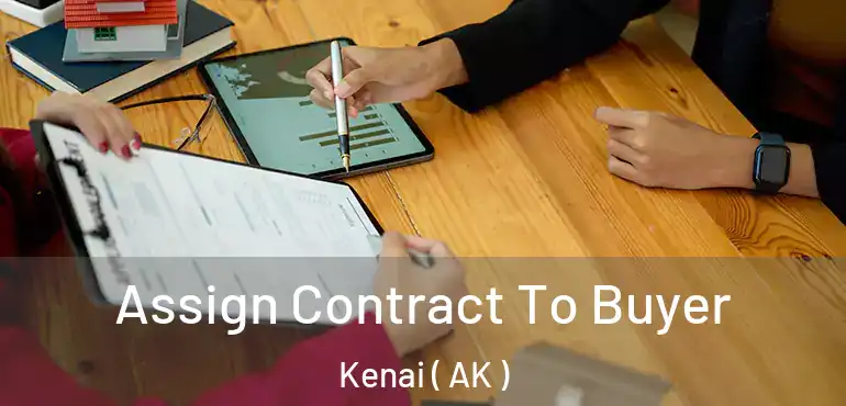 Assign Contract To Buyer Kenai ( AK )