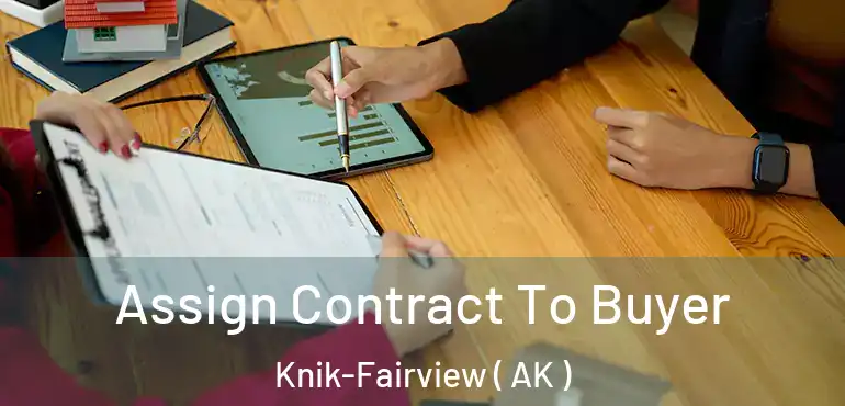  Assign Contract To Buyer Knik-Fairview ( AK )