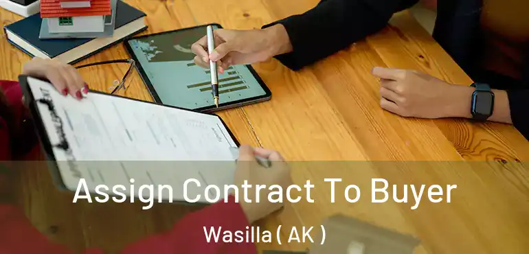  Assign Contract To Buyer Wasilla ( AK )