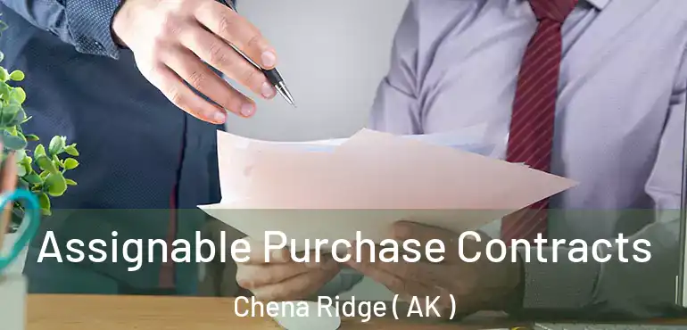 Assignable Purchase Contracts Chena Ridge ( AK )