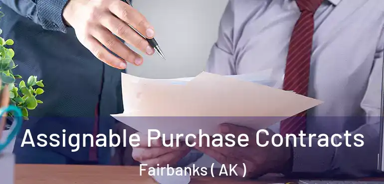  Assignable Purchase Contracts Fairbanks ( AK )