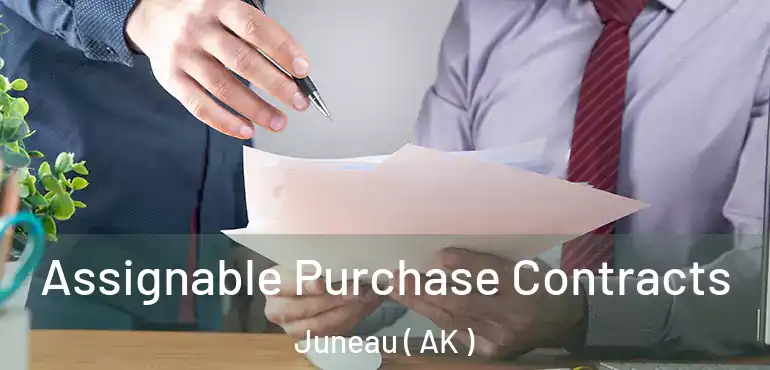 Assignable Purchase Contracts Juneau ( AK )