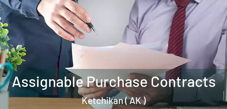 Assignable Purchase Contracts Ketchikan ( AK )