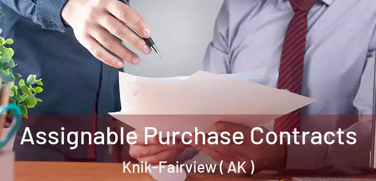 Assignable Purchase Contracts Knik-Fairview ( AK )