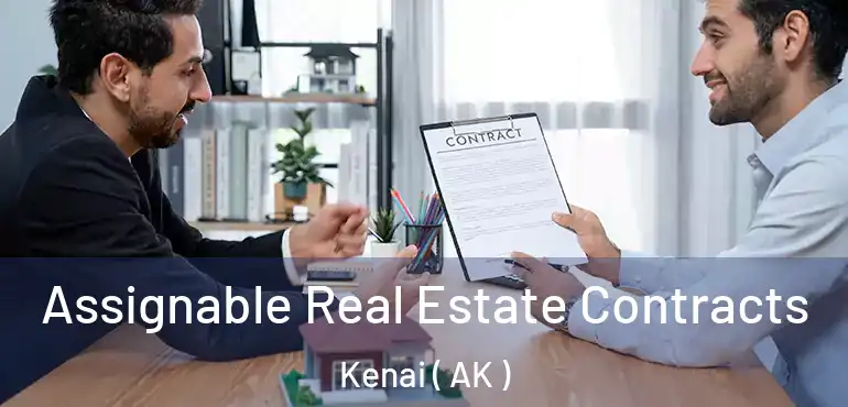  Assignable Real Estate Contracts Kenai ( AK )
