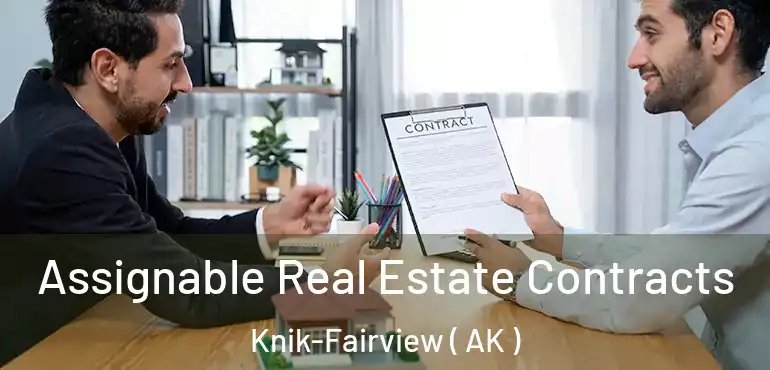  Assignable Real Estate Contracts Knik-Fairview ( AK )