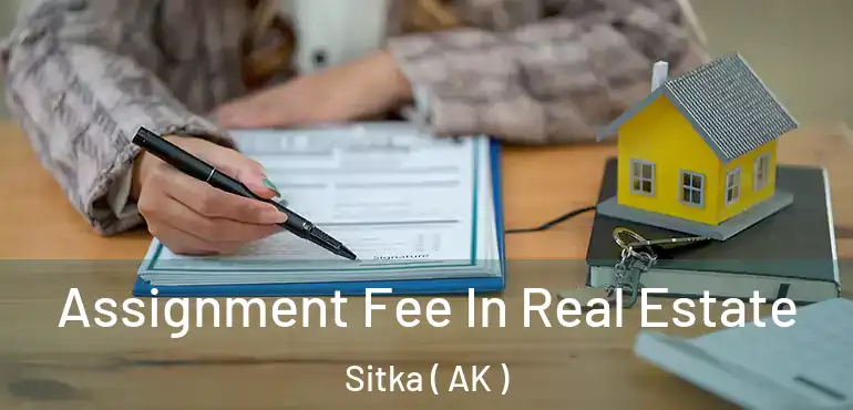  Assignment Fee In Real Estate Sitka ( AK )