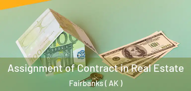  Assignment of Contract in Real Estate Fairbanks ( AK )
