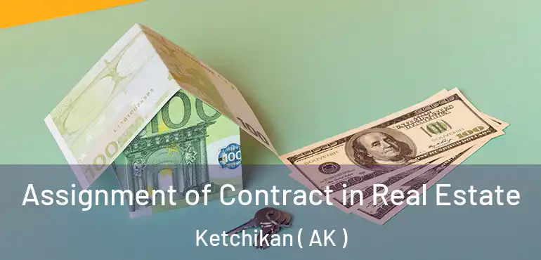  Assignment of Contract in Real Estate Ketchikan ( AK )