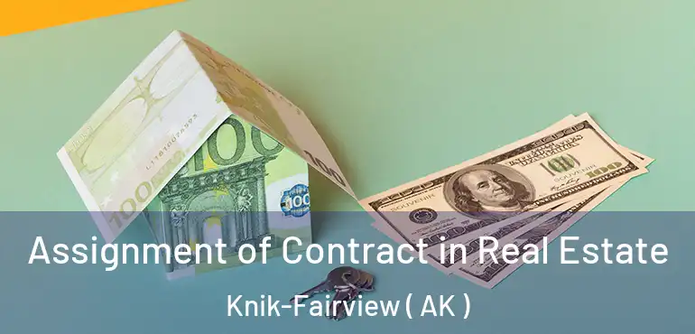 Assignment of Contract in Real Estate Knik-Fairview ( AK )