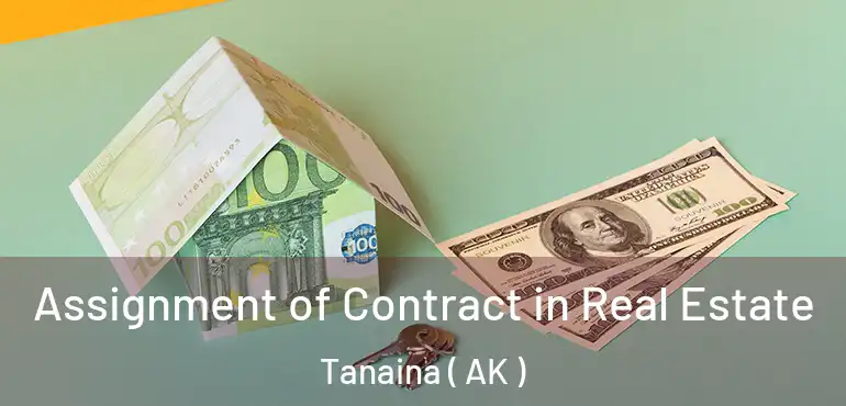  Assignment of Contract in Real Estate Tanaina ( AK )