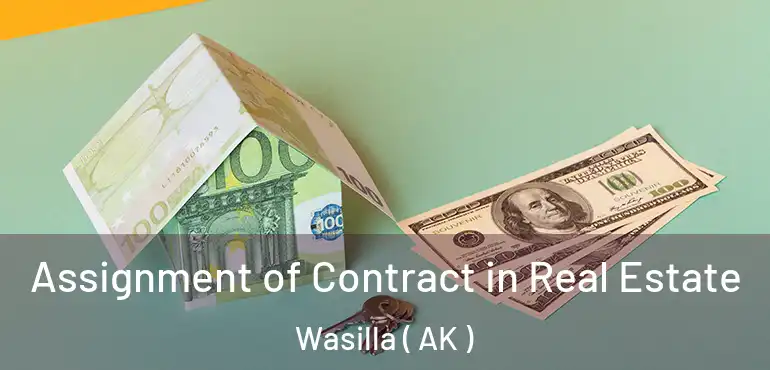  Assignment of Contract in Real Estate Wasilla ( AK )