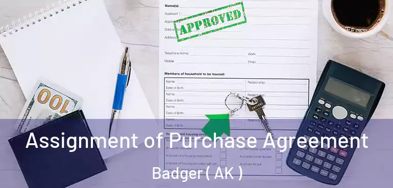  Assignment of Purchase Agreement Badger ( AK )