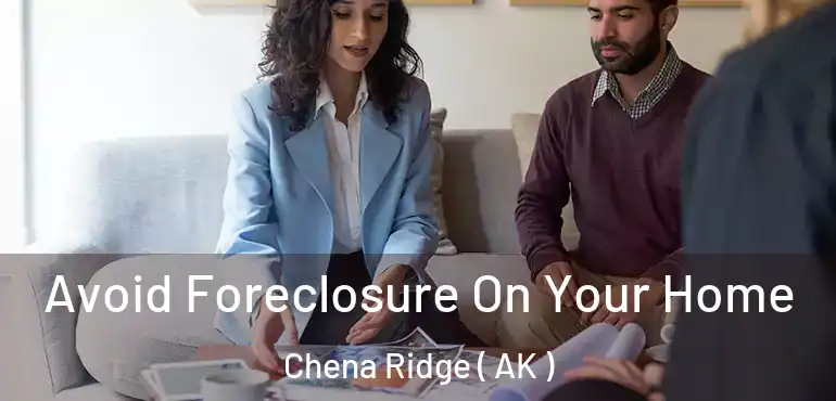  Avoid Foreclosure On Your Home Chena Ridge ( AK )