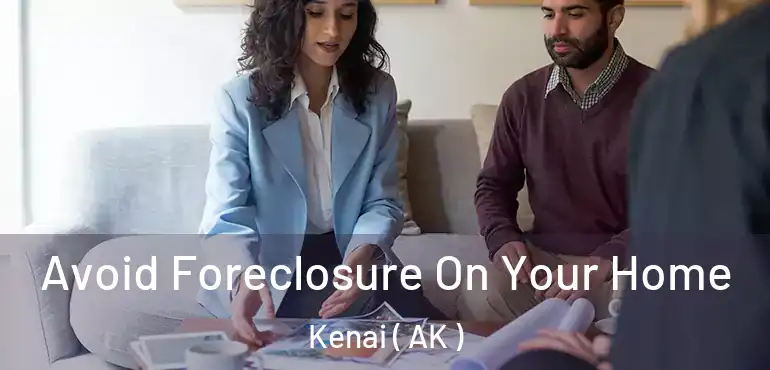  Avoid Foreclosure On Your Home Kenai ( AK )