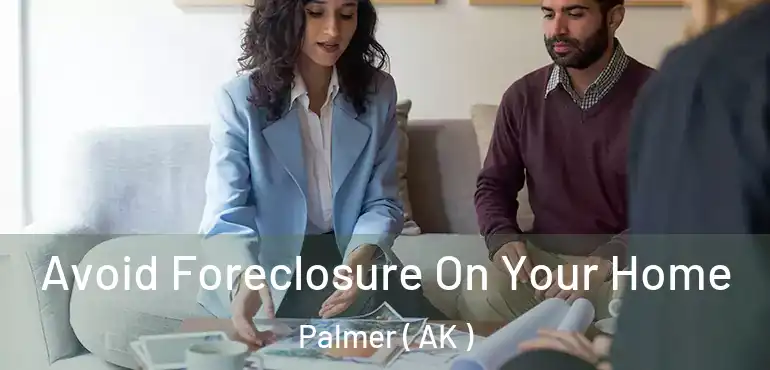 Avoid Foreclosure On Your Home Palmer ( AK )