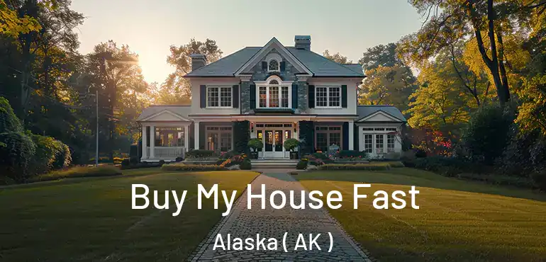  Buy My House Fast Alaska ( AK )