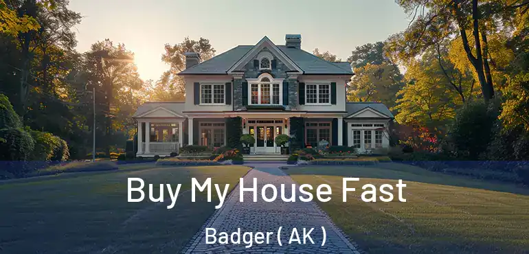 Buy My House Fast Badger ( AK )
