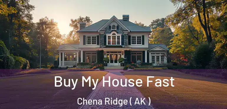 Buy My House Fast Chena Ridge ( AK )
