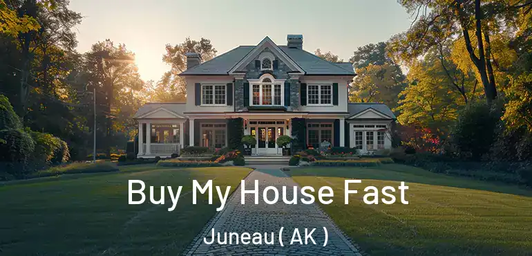 Buy My House Fast Juneau ( AK )
