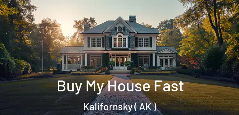  Buy My House Fast Kalifornsky ( AK )