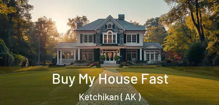 Buy My House Fast Ketchikan ( AK )