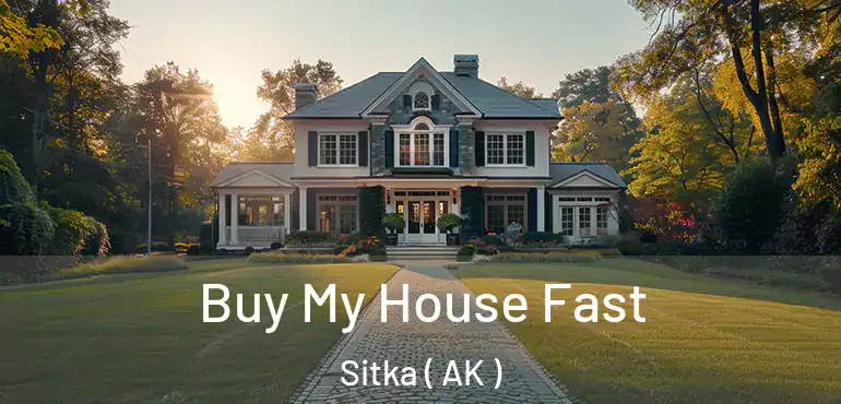 Buy My House Fast Sitka ( AK )