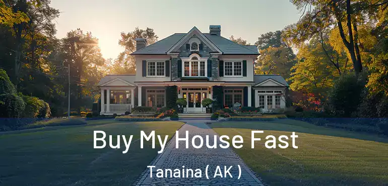 Buy My House Fast Tanaina ( AK )