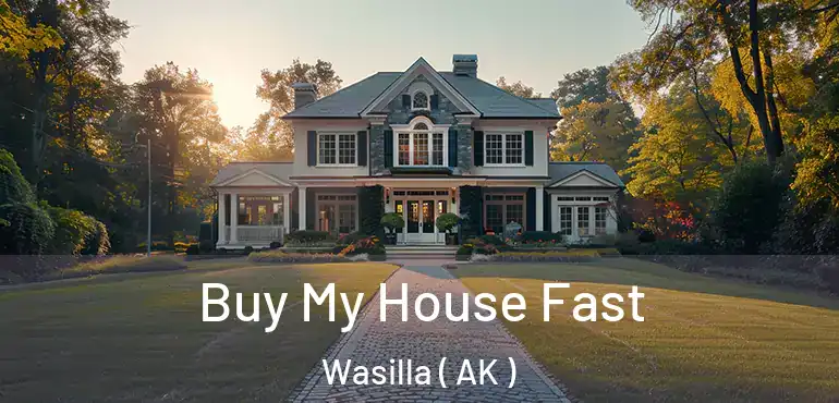  Buy My House Fast Wasilla ( AK )
