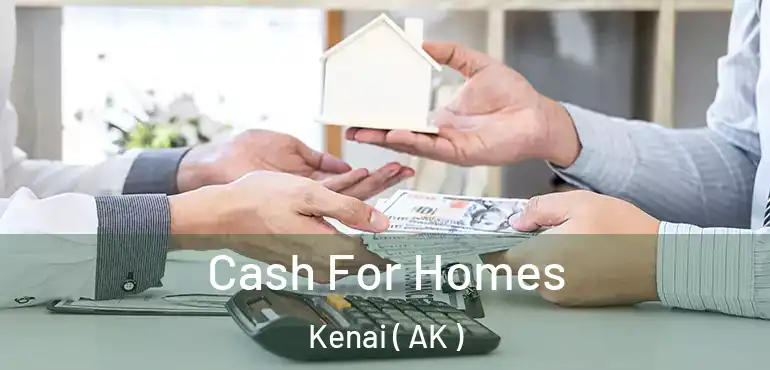 Cash For Homes Kenai ( AK )