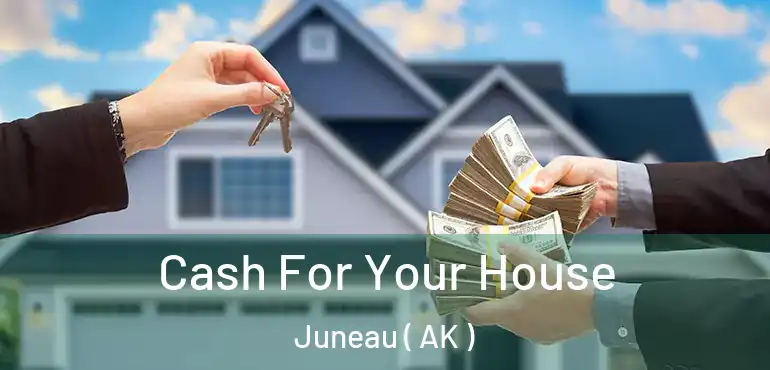  Cash For Your House Juneau ( AK )