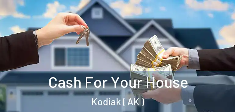 Cash For Your House Kodiak ( AK )