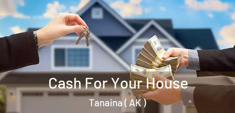 Cash For Your House Tanaina ( AK )