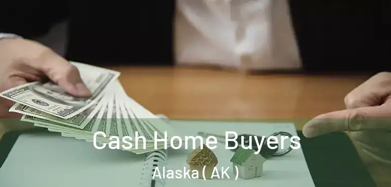 Cash Home Buyers Alaska ( AK )