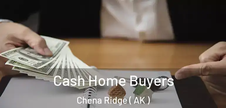 Cash Home Buyers Chena Ridge ( AK )