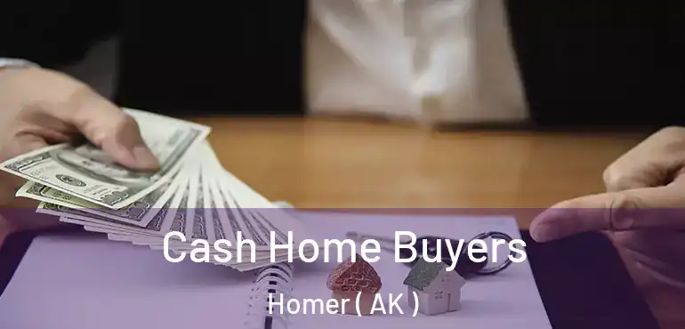  Cash Home Buyers Homer ( AK )