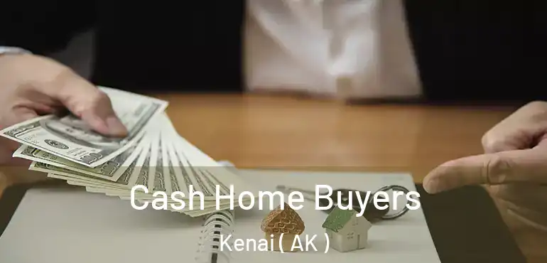  Cash Home Buyers Kenai ( AK )