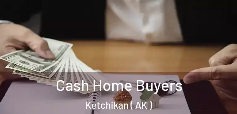  Cash Home Buyers Ketchikan ( AK )