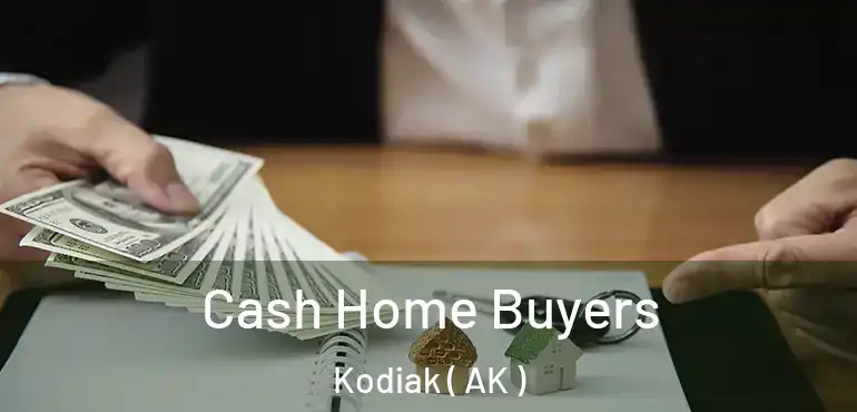 Cash Home Buyers Kodiak ( AK )