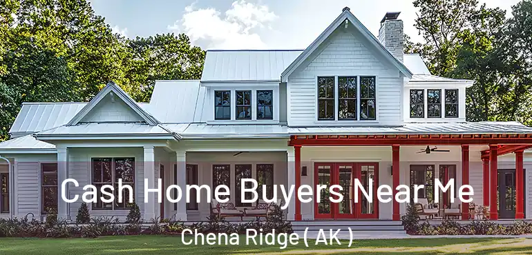  Cash Home Buyers Near Me Chena Ridge ( AK )
