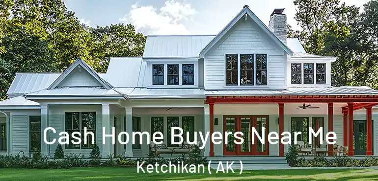 Cash Home Buyers Near Me Ketchikan ( AK )