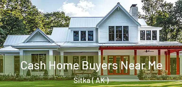  Cash Home Buyers Near Me Sitka ( AK )