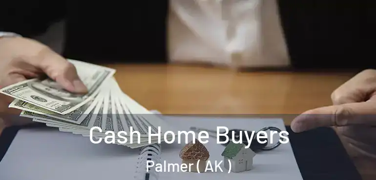 Cash Home Buyers Palmer ( AK )