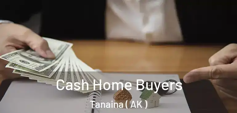  Cash Home Buyers Tanaina ( AK )