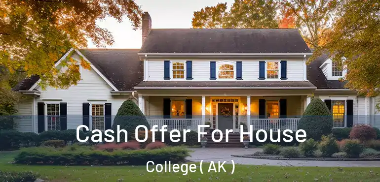  Cash Offer For House College ( AK )