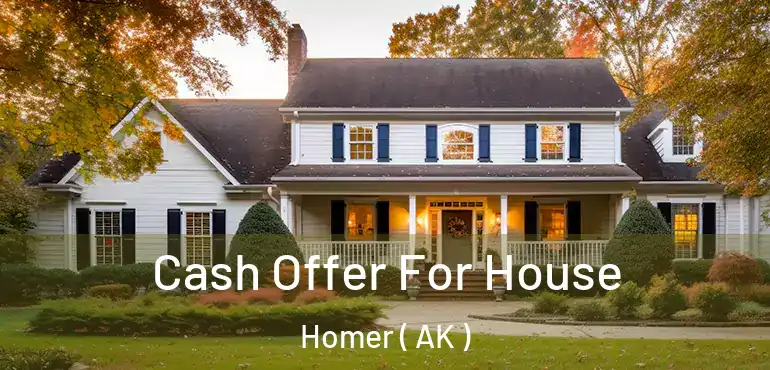  Cash Offer For House Homer ( AK )
