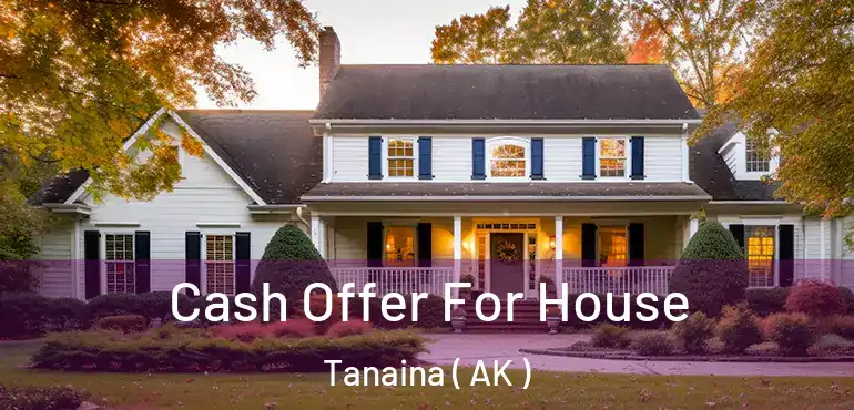 Cash Offer For House Tanaina ( AK )
