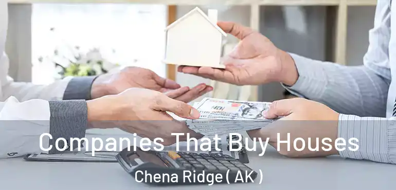 Companies That Buy Houses Chena Ridge ( AK )