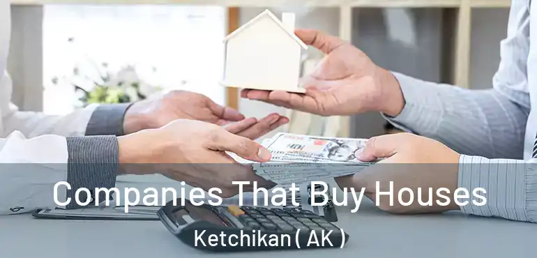  Companies That Buy Houses Ketchikan ( AK )